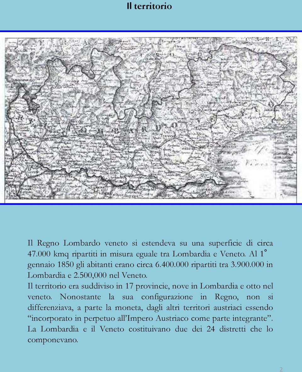Il territorio era suddiviso in 17 provincie, nove in Lombardia e otto nel veneto.