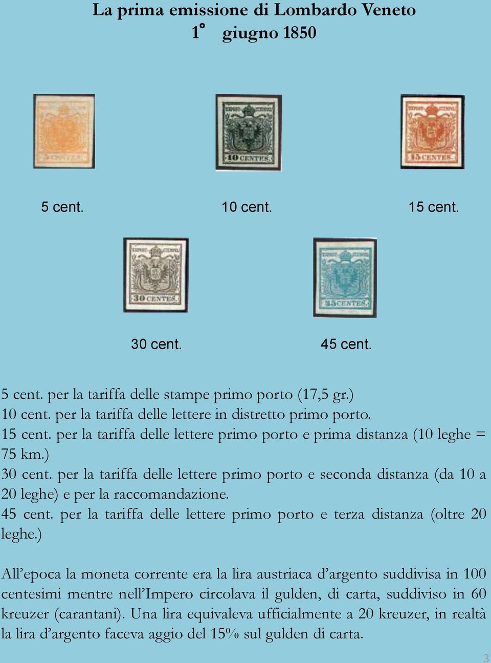 per la tariffa delle lettere primo porto e seconda distanza (da 10 a 20 leghe) e per la raccomandazione. 45 cent. per la tariffa delle lettere primo porto e terza distanza (oltre 20 leghe.