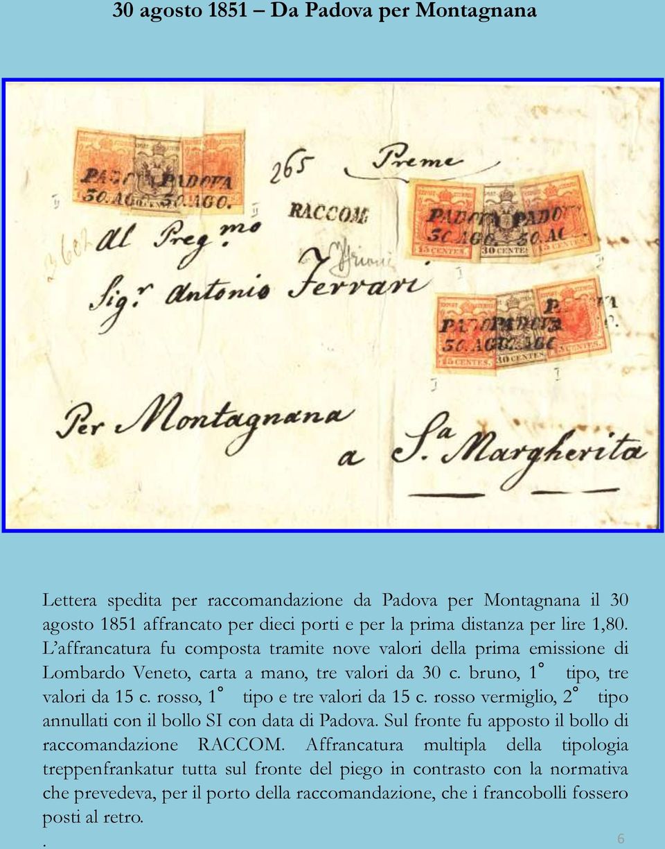 rosso, 1 tipo e tre valori da 15 c. rosso vermiglio, 2 tipo annullati con il bollo SI con data di Padova. Sul fronte fu apposto il bollo di raccomandazione RACCOM.