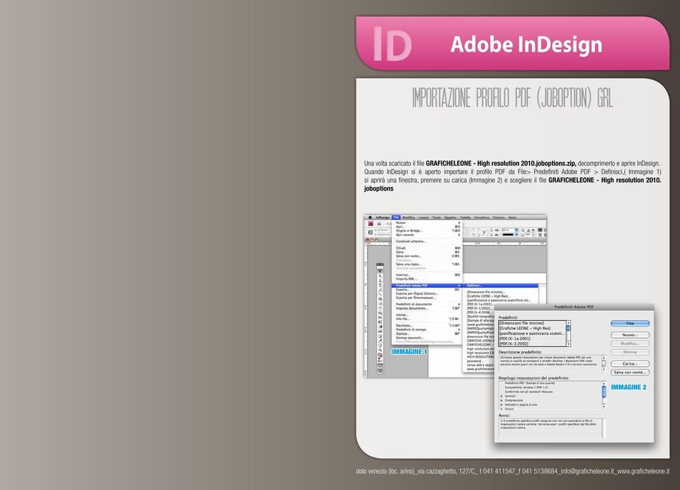 Quando InDesign si è aperto importare il profilo PDF da File> Predefiniti Adobe PDF > Definisci,(