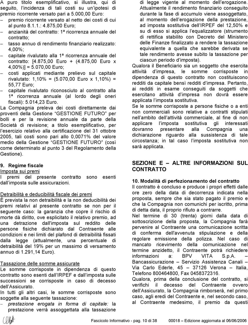 875,00 Euro; anzianità del contratto: 1ª ricorrenza annuale del contratto; tasso annuo di rendimento finanziario realizzato: 4,00%; capitale rivalutato alla 1ª ricorrenza annuale del contratto: [4.