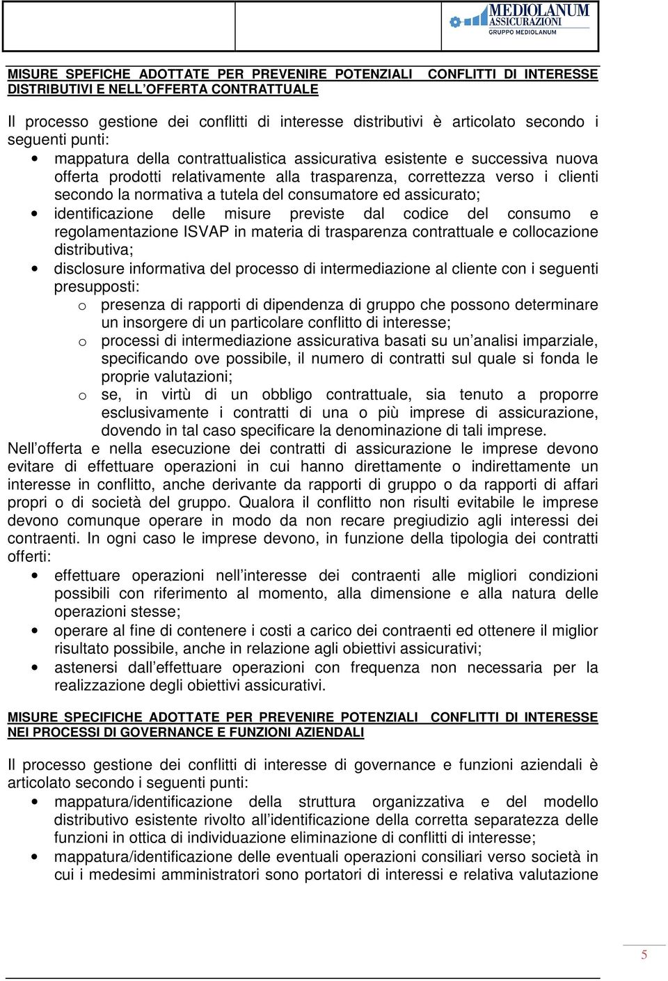 del consumatore ed assicurato; identificazione delle misure previste dal codice del consumo e regolamentazione ISVAP in materia di trasparenza contrattuale e collocazione distributiva; disclosure