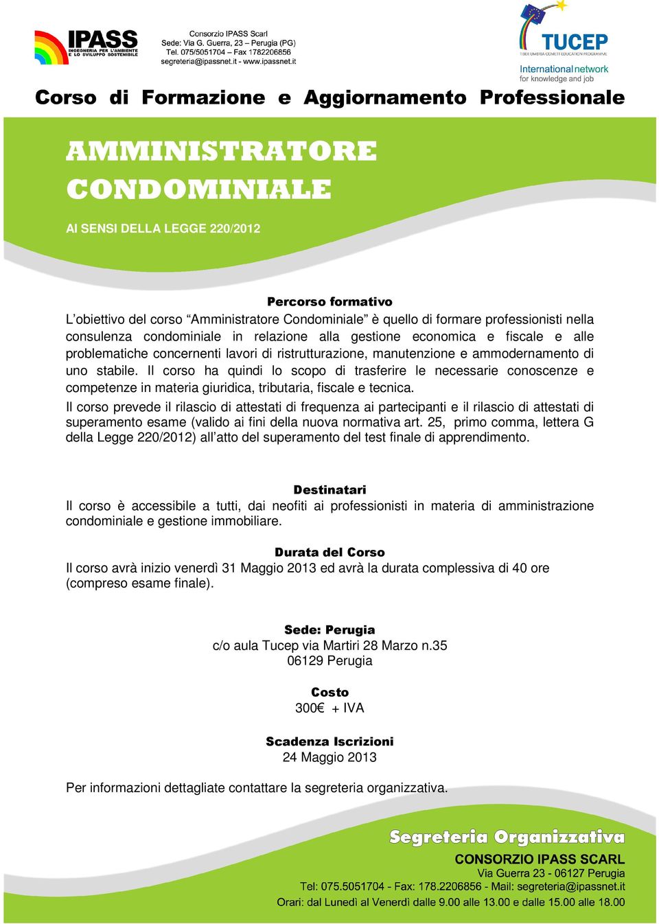 Il corso ha quindi lo scopo di trasferire le necessarie conoscenze e competenze in materia giuridica, tributaria, fiscale e tecnica.