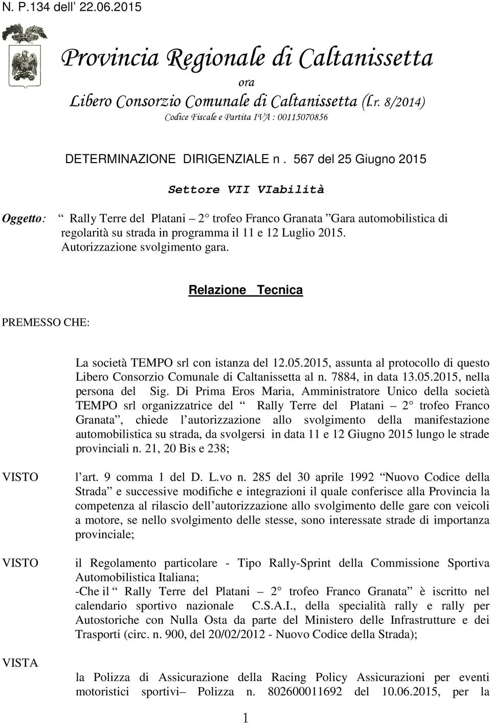 Autorizzazione svolgimento gara. Relazione Tecnica PREMESSO CHE: La società TEMPO srl con istanza del 12.05.2015, assunta al protocollo di questo Libero Consorzio Comunale di Caltanissetta al n.