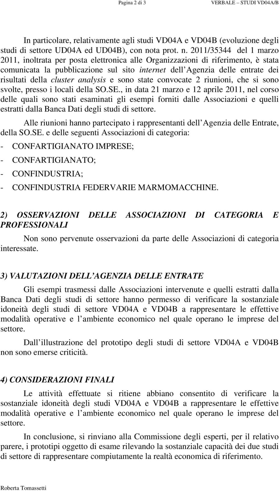 2011/35344 del 1 marzo 2011, inoltrata per posta elettronica alle Organizzazioni di riferimento, è stata comunicata la pubblicazione sul sito internet dell Agenzia delle entrate dei risultati della