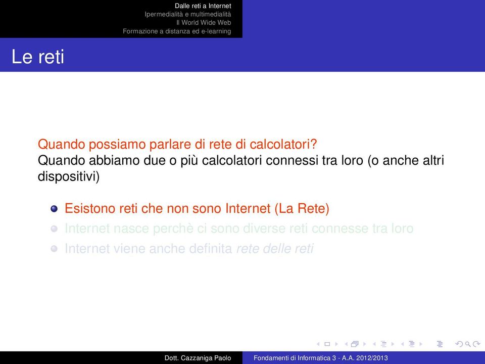 dispositivi) Esistono reti che non sono Internet (La Rete) Internet