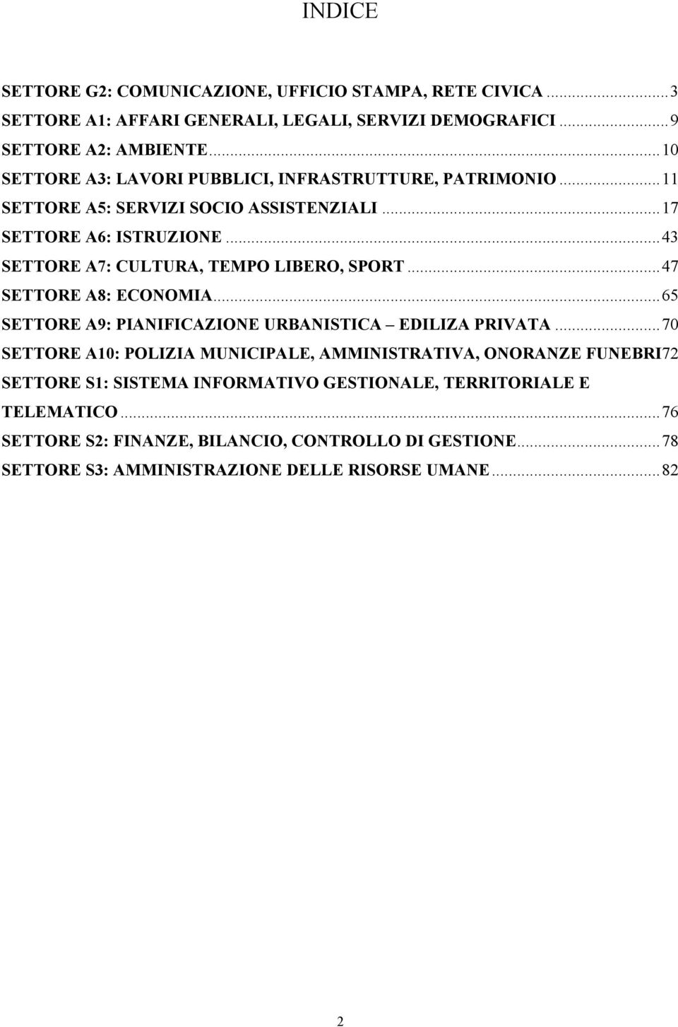 ..43 SETTORE A7: CULTURA, TEMPO LIBERO, SPORT...47 SETTORE A8: ECONOMIA...65 SETTORE A9: PIANIFICAZIONE URBANISTICA EDILIZA PRIVATA.