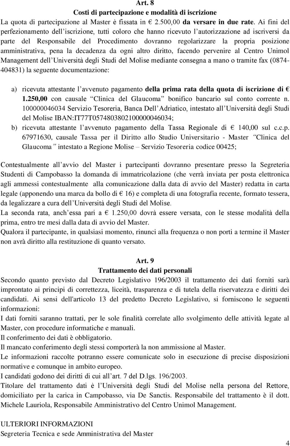 amministrativa, pena la decadenza da ogni altro diritto, facendo pervenire al Centro Unimol Management dell Università degli Studi del Molise mediante consegna a mano o tramite fax (0874-404831) la