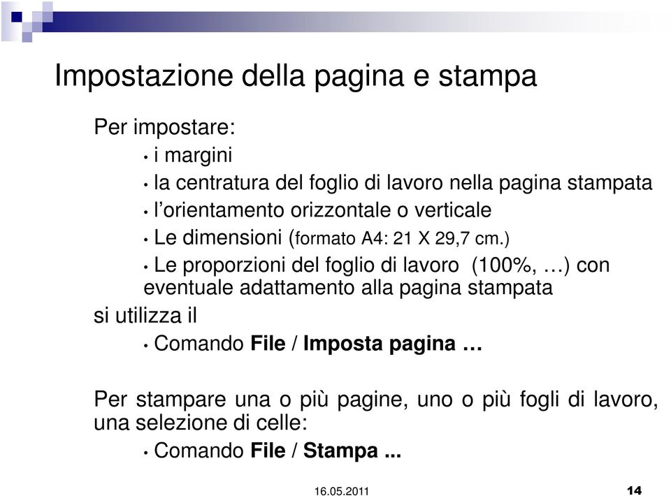 ) Le proporzioni del foglio di lavoro (100%, ) con eventuale adattamento alla pagina stampata si utilizza il