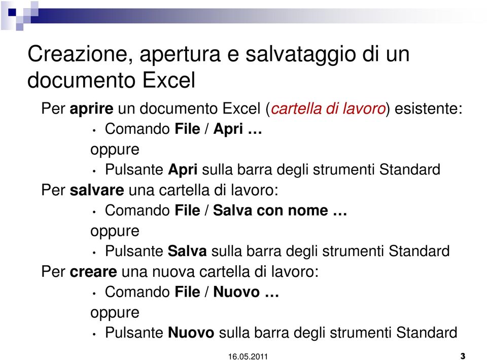 di lavoro: Comando File / Salva con nome oppure Pulsante Salva sulla barra degli strumenti Standard Per creare