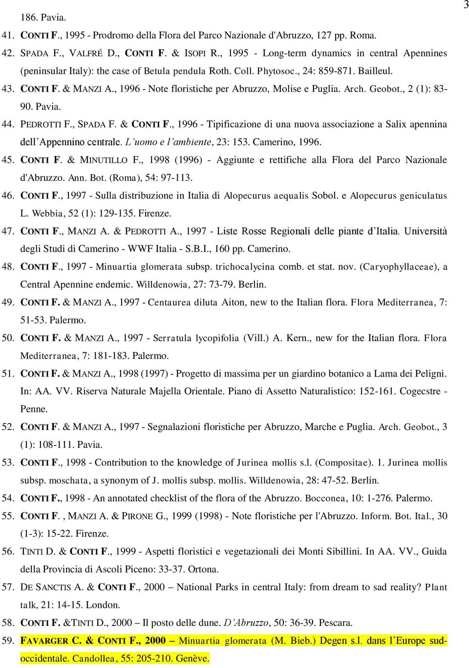 , 1996 - Note floristiche per Abruzzo, Molise e Puglia. Arch. Geobot., 2 (1): 83-90. Pavia. 44. PEDROTTI F., SPADA F. & CONTI F.