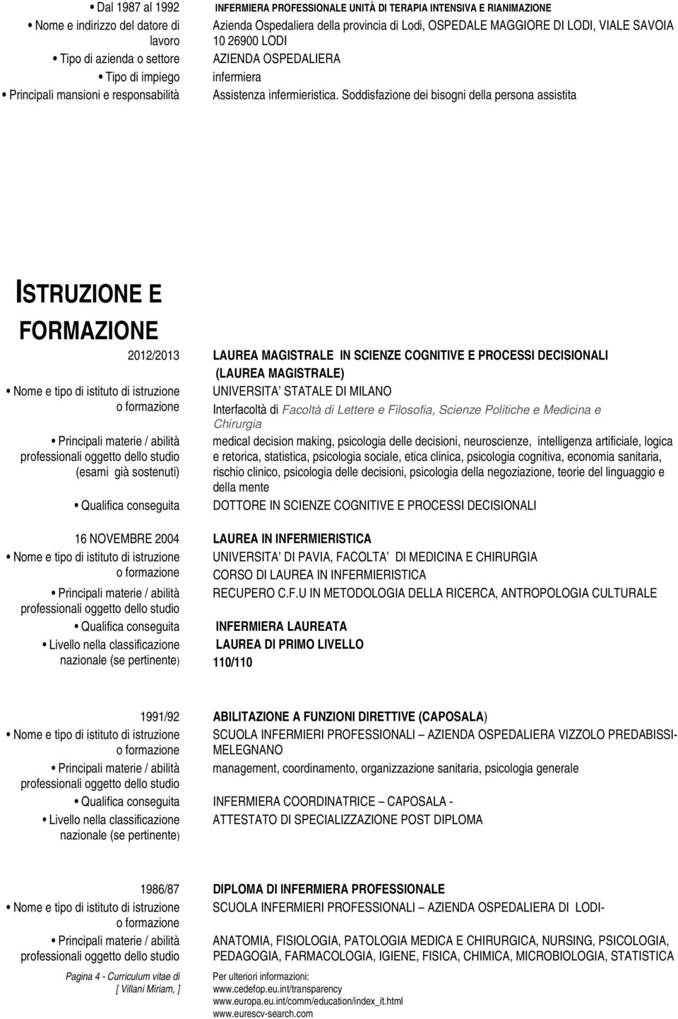 (esami già sostenuti) Qualifica conseguita UNIVERSITA STATALE DI MILANO Interfacoltà di Facoltà di Lettere e Filosofia, Scienze Politiche e Medicina e Chirurgia medical decision making, psicologia