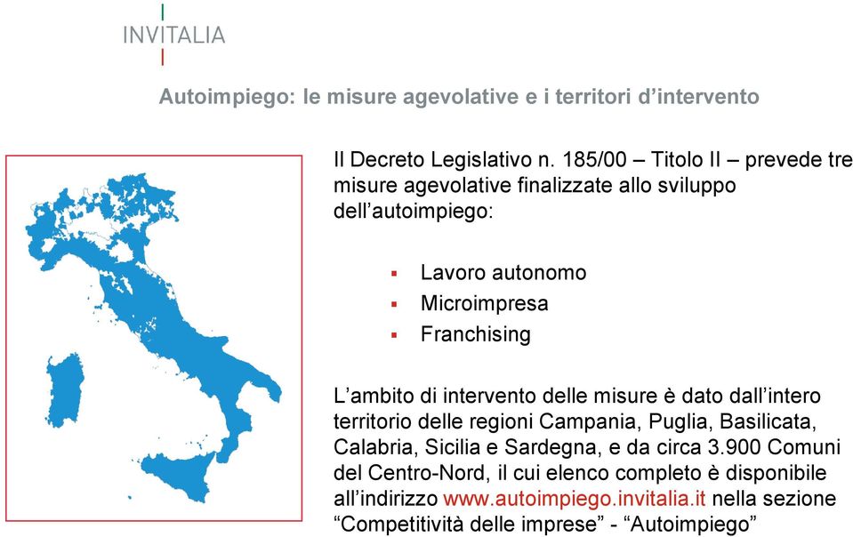 ambito di intervento delle misure è dato dall intero territorio delle regioni Campania, Puglia, Basilicata, Calabria, Sicilia e