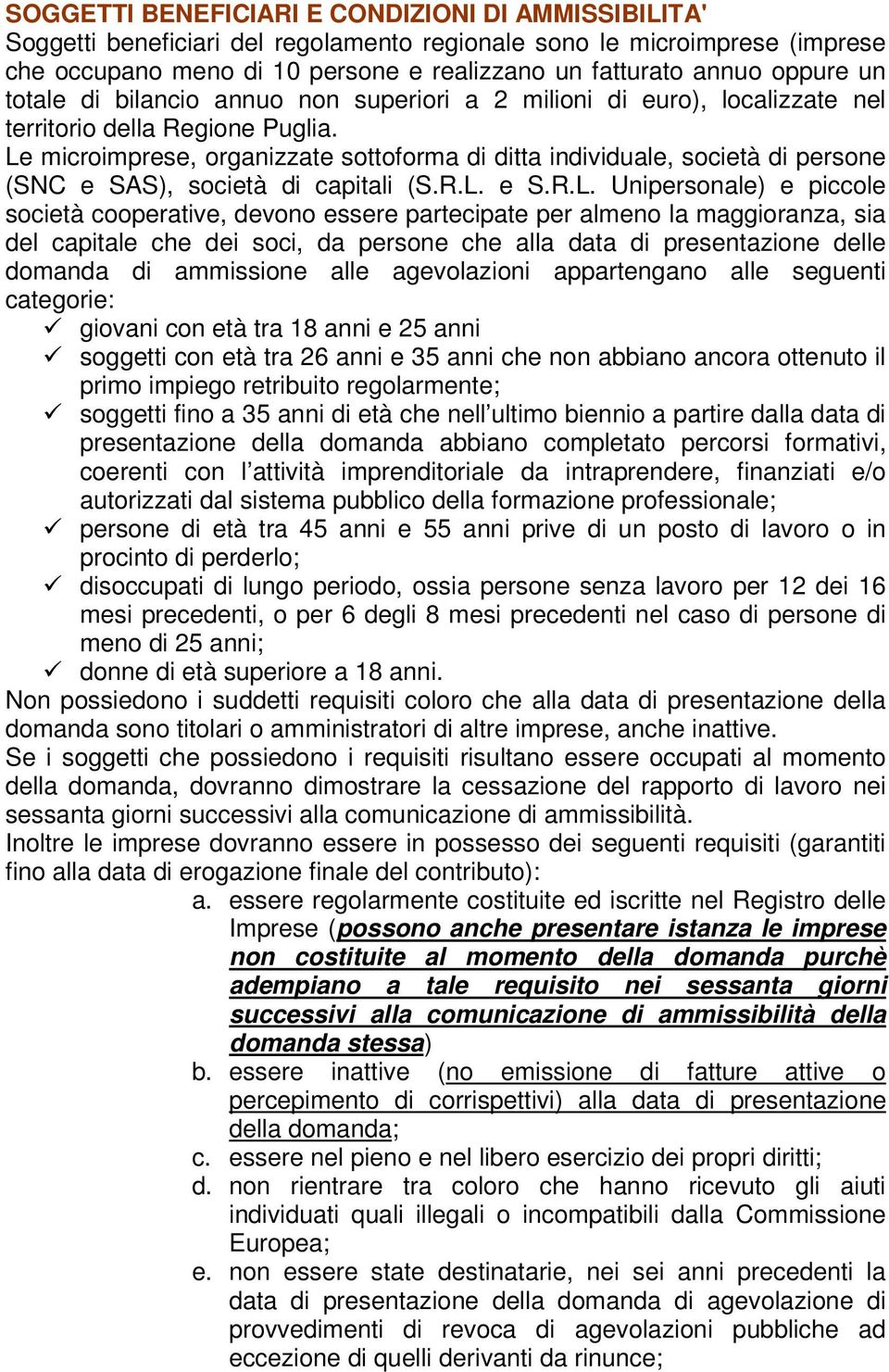 Le microimprese, organizzate sottoforma di ditta individuale, società di persone (SNC e SAS), società di capitali (S.R.L. e S.R.L. Unipersonale) e piccole società cooperative, devono essere