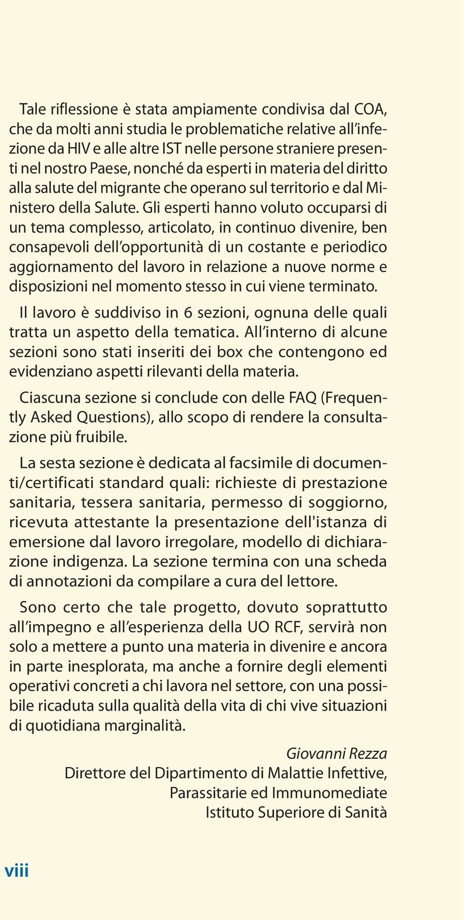 Gli esperti hanno voluto occuparsi di un tema complesso, articolato, in continuo divenire, ben consapevoli dell opportunità di un costante e periodico aggiornamento del lavoro in relazione a nuove