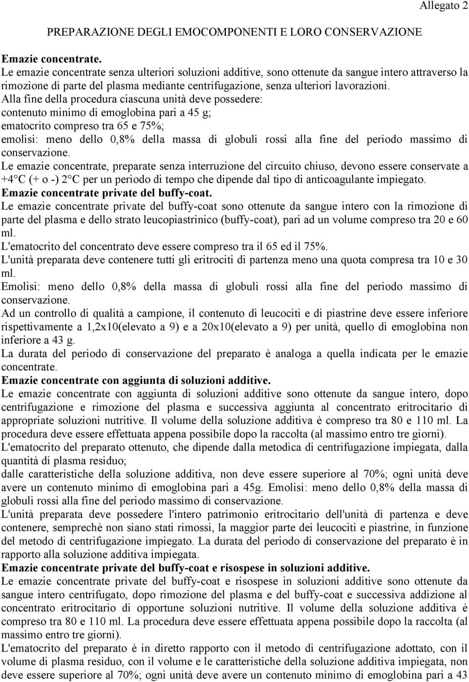 Alla fine della procedura ciascuna unità deve possedere: contenuto minimo di emoglobina pari a 45 g; ematocrito compreso tra 65 e 75%; emolisi: meno dello 0,8% della massa di globuli rossi alla fine