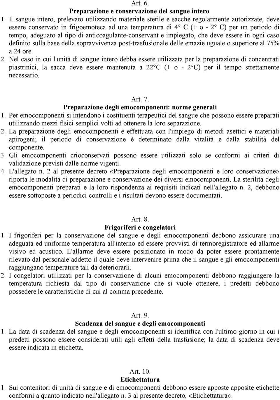 adeguato al tipo di anticoagulante-conservant e impiegato, che deve essere in ogni caso definito sulla base della sopravvivenza post-trasfusionale delle emazie uguale o superiore al 75% a 24