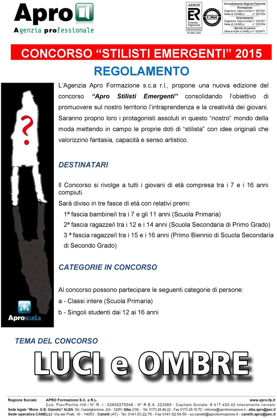 Saranno proprio loro i protagonisti assoluti in questo nostro mondo della moda mettendo in campo le proprie doti di stilista con idee originali che valorizzino fantasia, capacità e senso artistico.