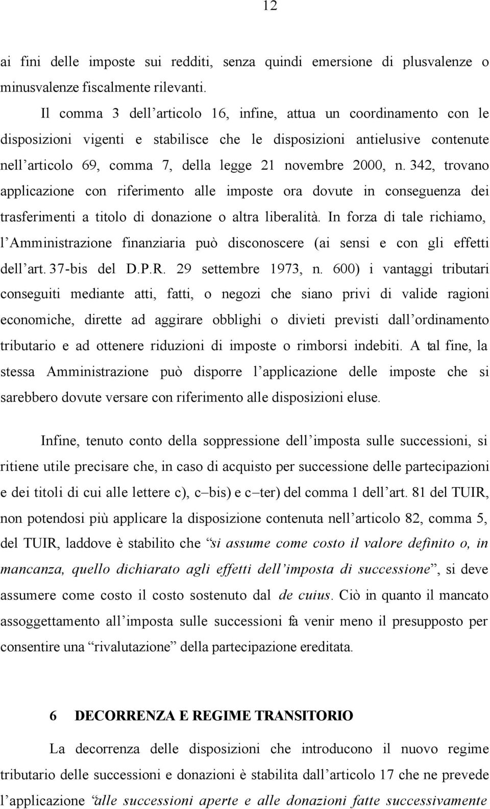 n. 342, trovano applicazione con riferimento alle imposte ora dovute in conseguenza dei trasferimenti a titolo di donazione o altra liberalità.