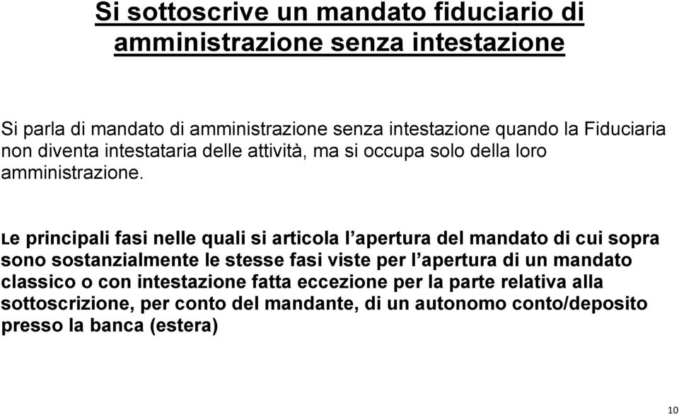 Le principali fasi nelle quali si articola l apertura del mandato di cui sopra sono sostanzialmente le stesse fasi viste per l apertura di