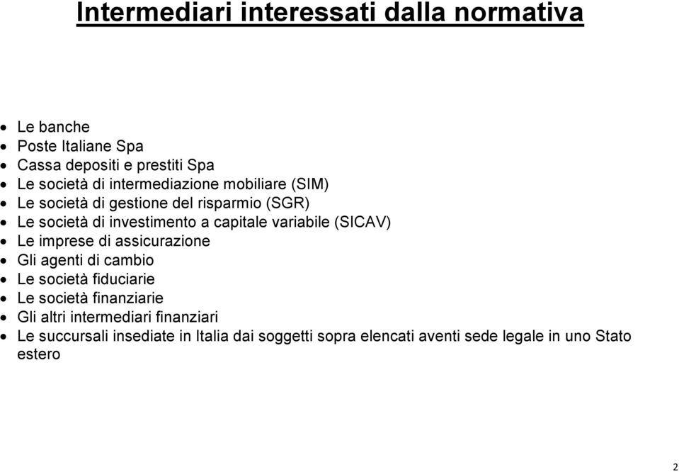 variabile (SICAV) Le imprese di assicurazione Gli agenti di cambio Le società fiduciarie Le società finanziarie Gli