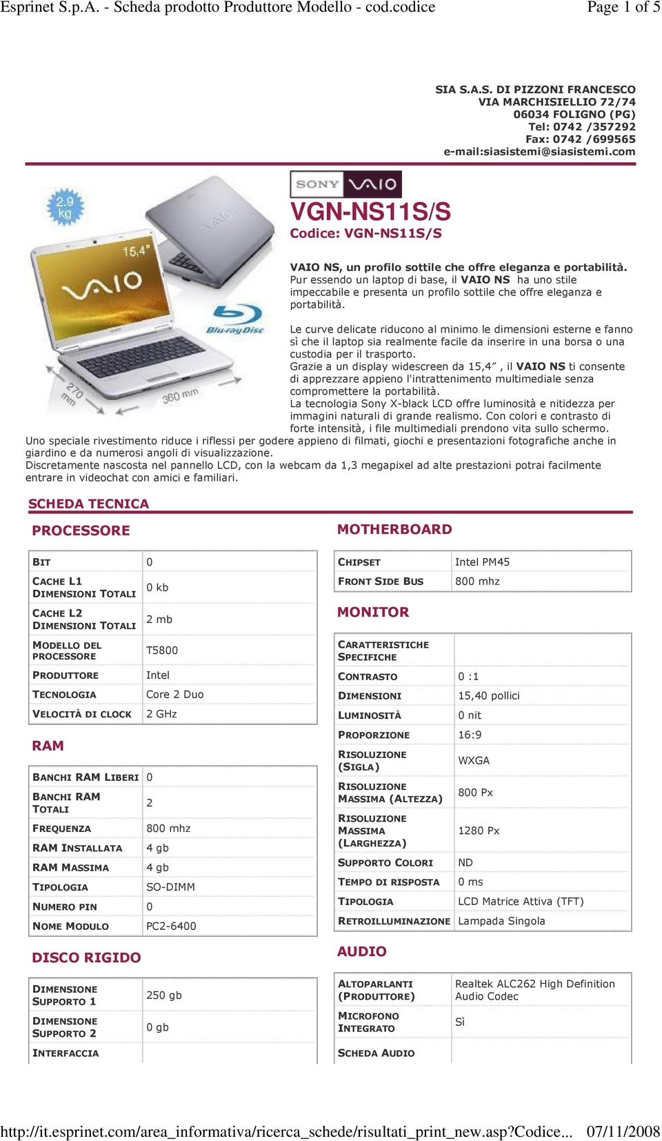 Pur essendo un laptop di base, il VAIO NS ha uno stile impeccabile e presenta un profilo sottile che offre eleganza e portabilità.
