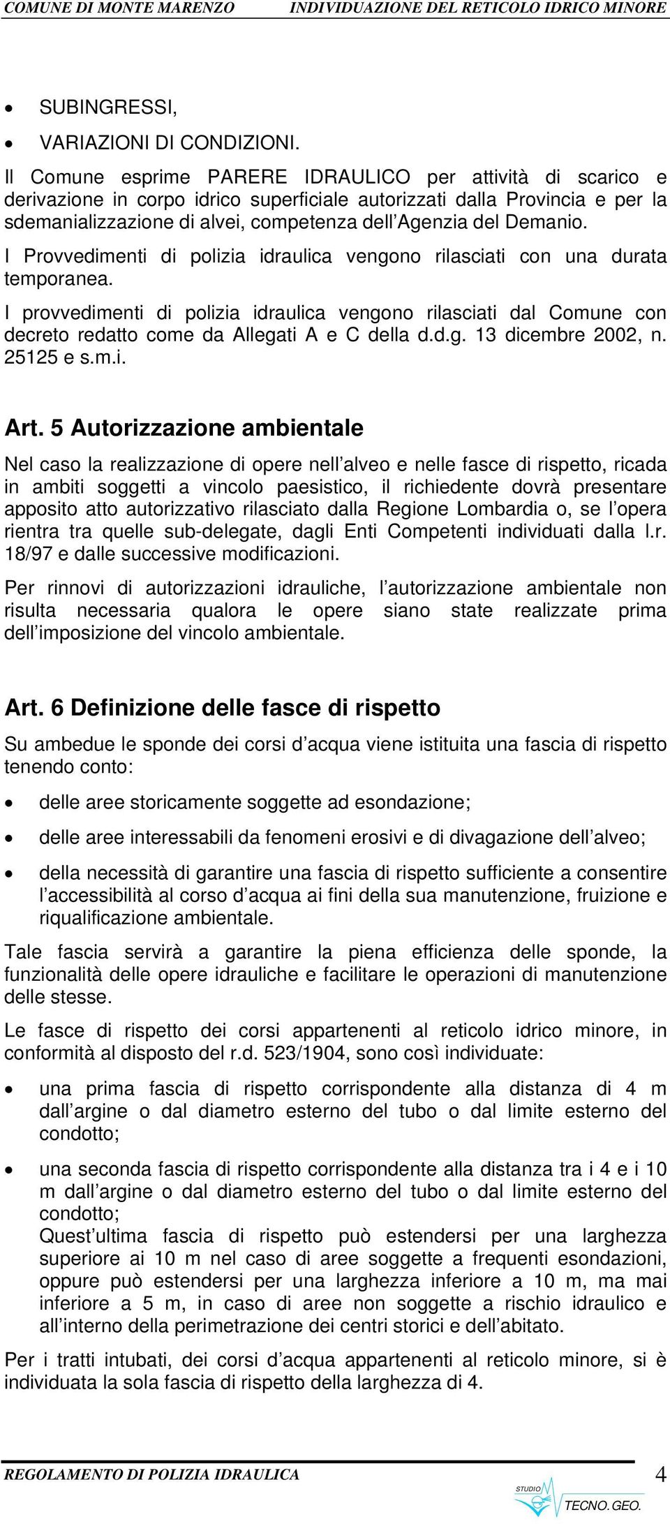 Demanio. I Provvedimenti di polizia idraulica vengono rilasciati con una durata temporanea.