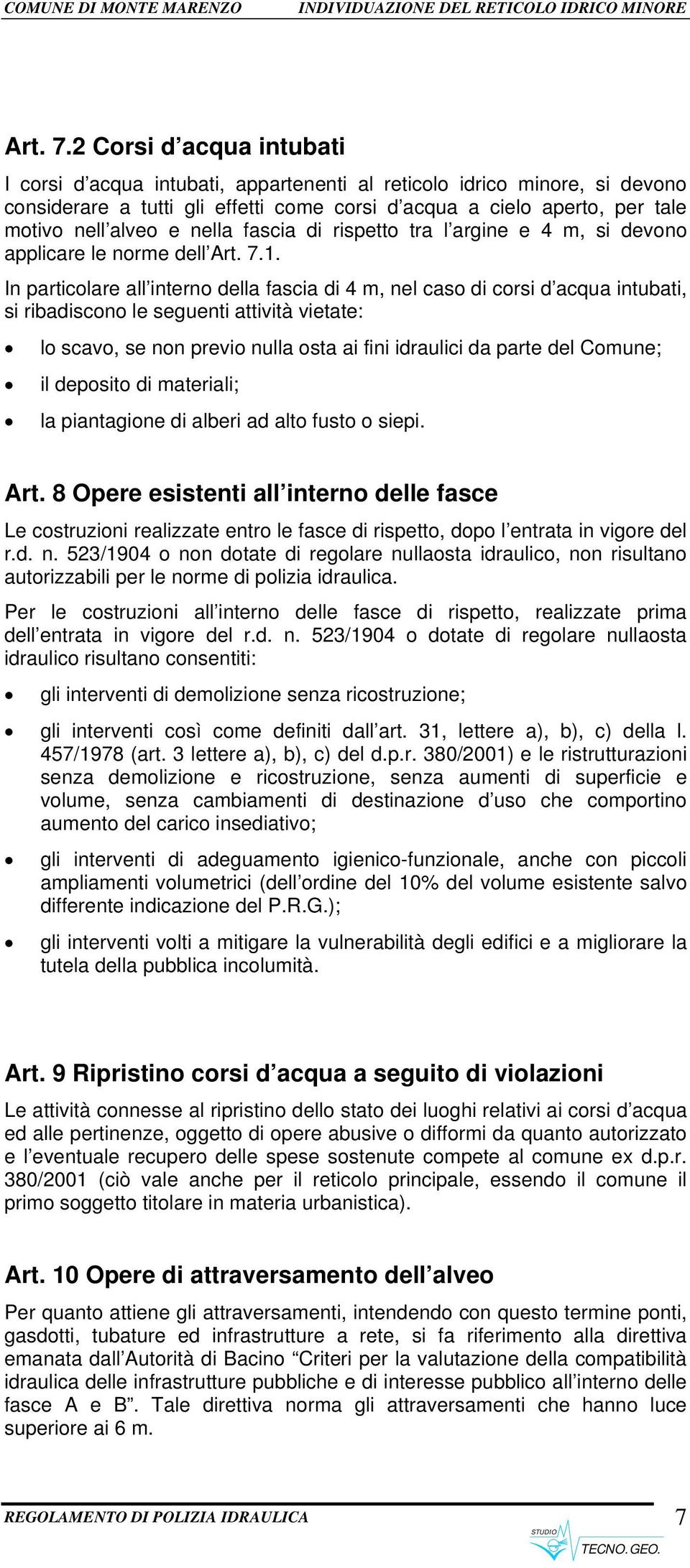 nella fascia di rispetto tra l argine e 4 m, si devono applicare le norme dell 1.