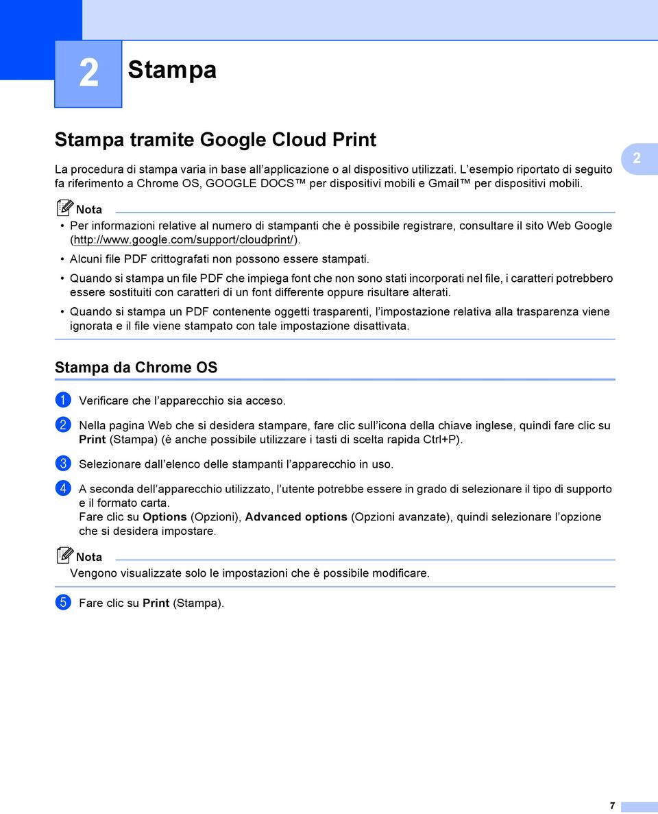 2 Per informazioni relative al numero di stampanti che è possibile registrare, consultare il sito Web Google (http://www.google.com/support/cloudprint/).