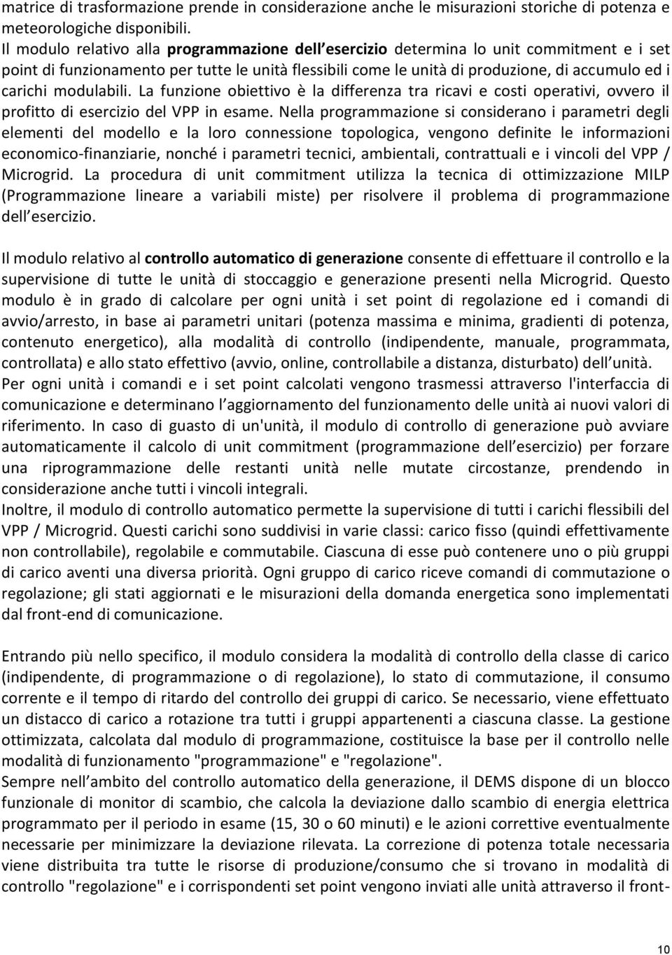 modulabili. La funzione obiettivo è la differenza tra ricavi e costi operativi, ovvero il profitto di esercizio del VPP in esame.