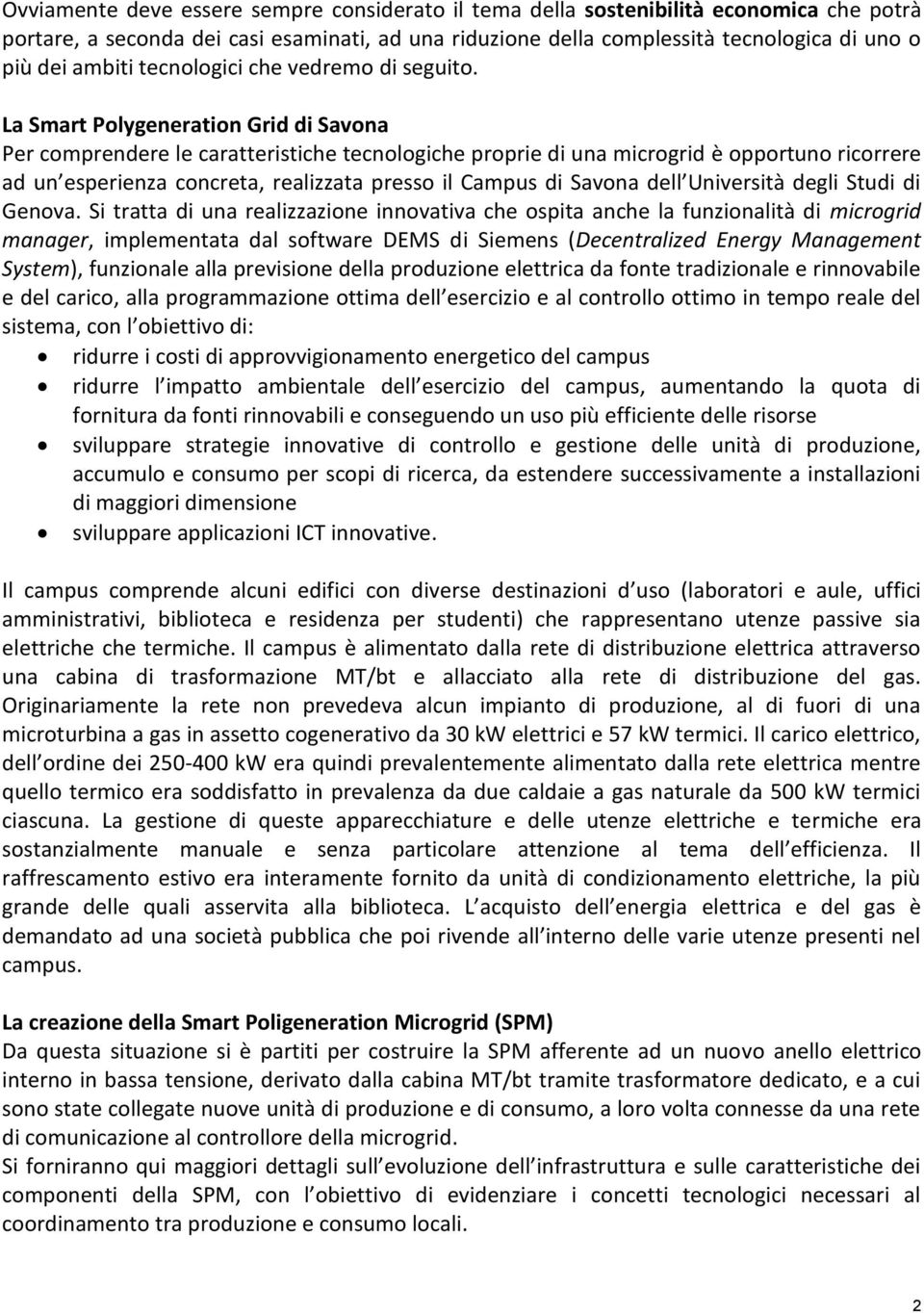 La Smart Polygeneration Grid di Savona Per comprendere le caratteristiche tecnologiche proprie di una microgrid è opportuno ricorrere ad un esperienza concreta, realizzata presso il Campus di Savona