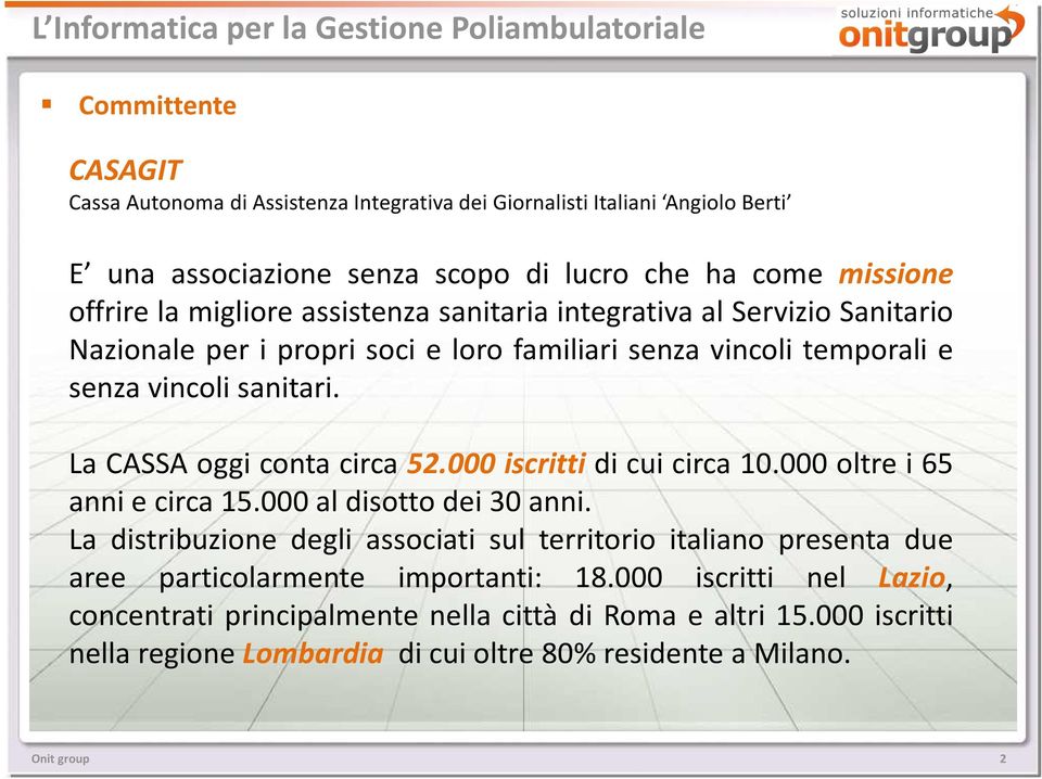 La CASSA oggi conta circa 52.000 iscritti di cui circa 10.000 oltre i 65 anniecirca15.000aldisottodei30anni.