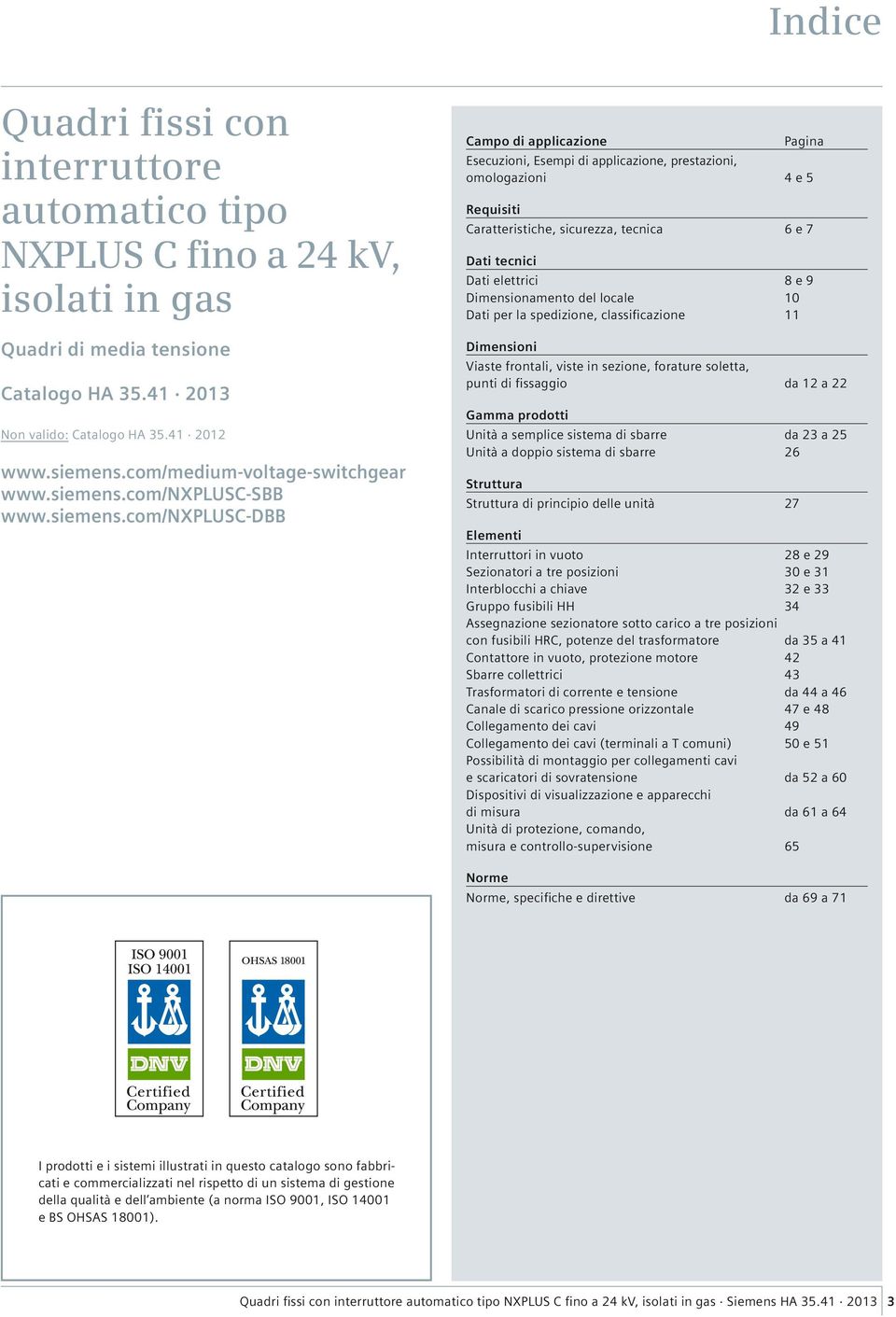 cm/nxplusc-dbb Camp di applicazine Pagina Esecuzini, Esempi di applicazine, prestazini, mlgazini e 5 Requisiti Caratteristiche, sicurezza, tecnica 6 e 7 Dati tecnici Dati elettrici 8 e 9