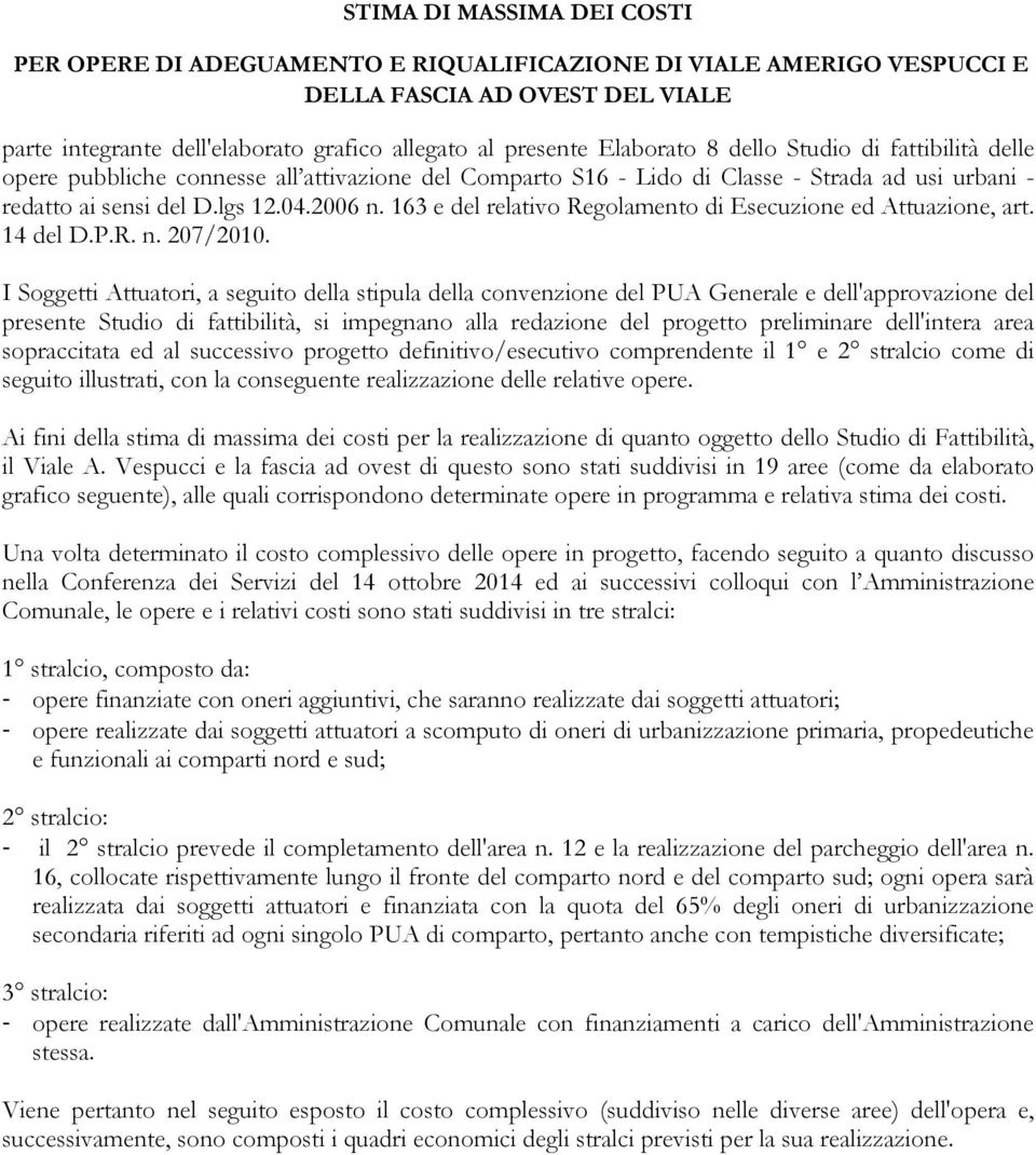 163 e del relativo Regolamento di Esecuzione ed Attuazione, art. 14 del D.P.R. n. 207/2010.