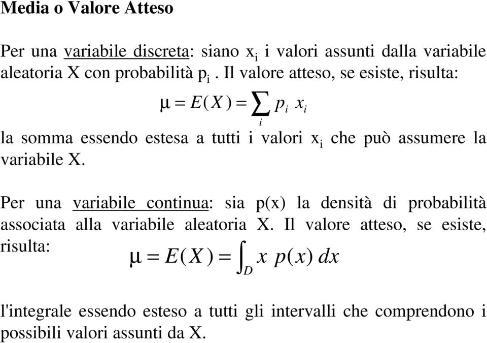 Per ua variabile cotiua: sia p(x) la desità di probabilità associata alla variabile aleatoria X.