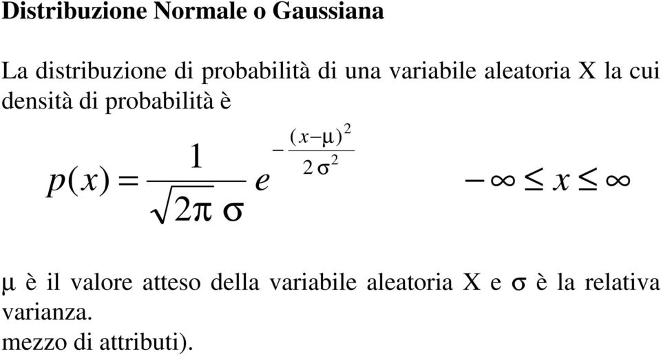 probabilità è p( x) = π σ e ( x µ ) σ µ è il valore atteso