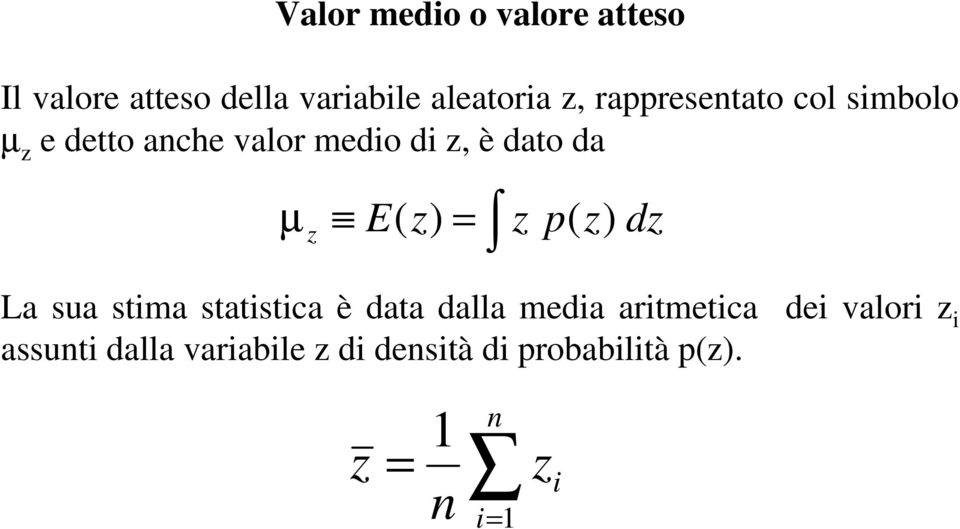 E( z) z p( z) dz La sua stima statistica è data dalla media aritmetica dei