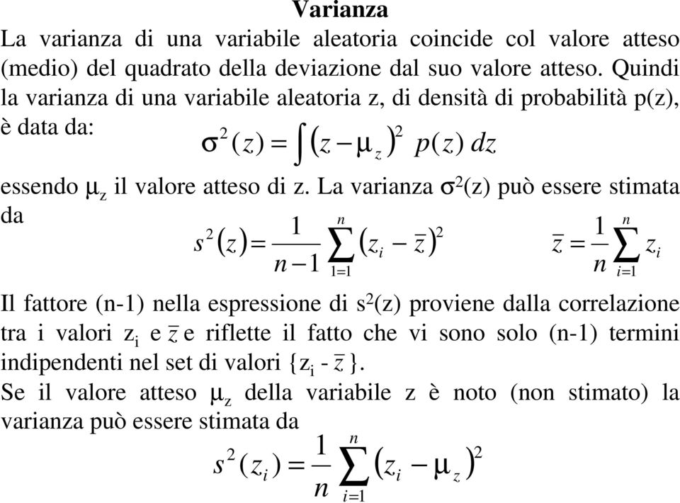 La variaza σ (z) può essere stimata da () s z = ( z ) = i z z zi = Il fattore (-) ella espressioe di s (z) proviee dalla correlazioe tra i valori z i e z e