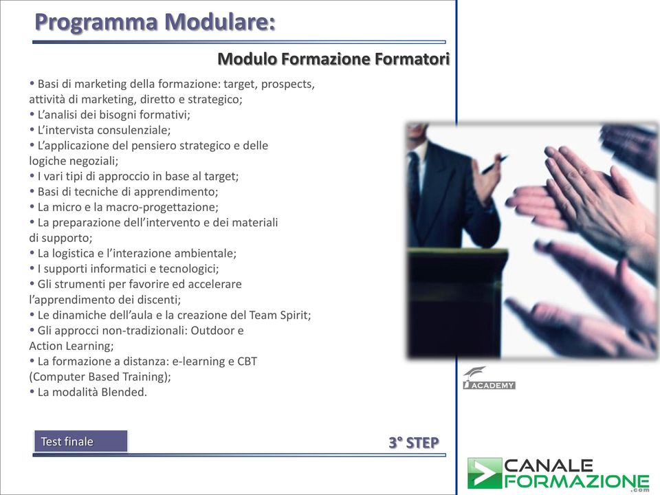 materiali di supporto; La logistica e l interazione ambientale; I supporti informatici e tecnologici; Gli strumenti per favorire ed accelerare l apprendimento dei discenti; Le dinamiche dell aula e