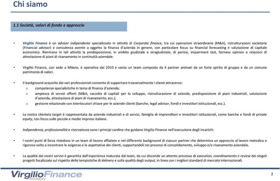 (Financial advisor) e consulenza avente a oggetto la finanza d azienda in genere, con particolare focus su financial forecasting e valutazione di capitale economico.