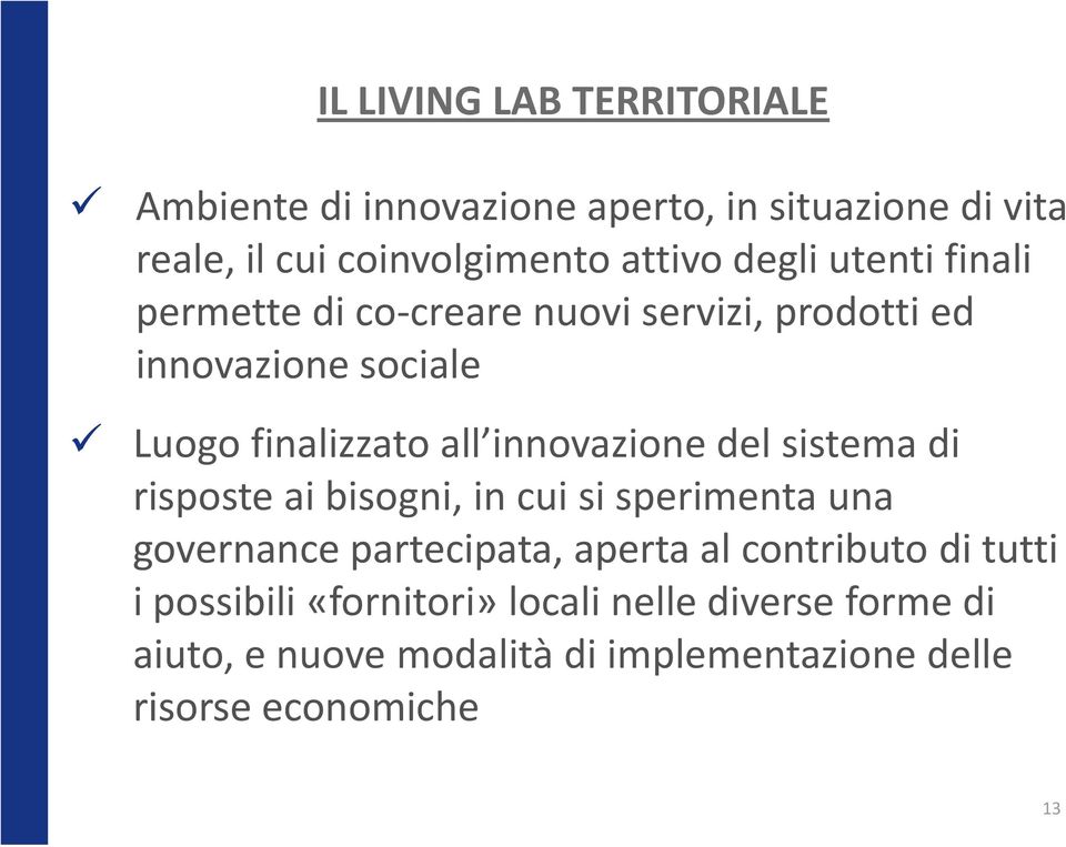 innovazione del sistema di risposte ai bisogni, in cui si sperimenta una governance partecipata, aperta al contributo