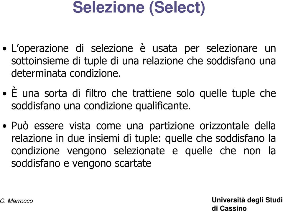 È una sorta di filtro che trattiene solo quelle tuple che soddisfano una condizione qualificante.