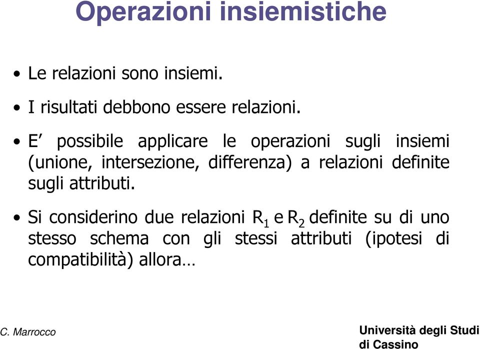 E possibile applicare le operazioni sugli insiemi (unione, intersezione, differenza)