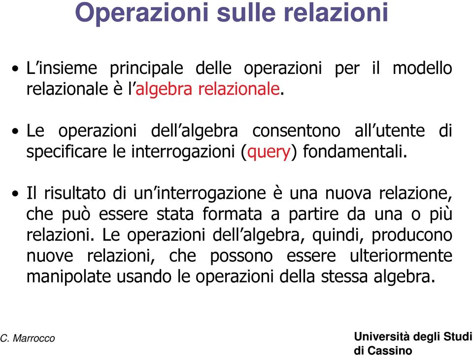 Il risultato di un interrogazione è una nuova relazione, che può essere stata formata a partire da una o più relazioni.