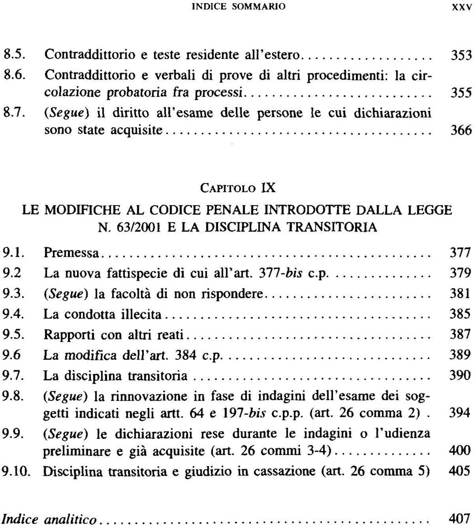 2 La nuova fattispecie di cui ah'art. 311-bis c.p 379 9.3. (Segue) la facoltä di non rispondere 381 9.4. La condotta illecita 385 9.5. Rapporti con altri reati 387 9.6 La modifica dell'art. 384 c.