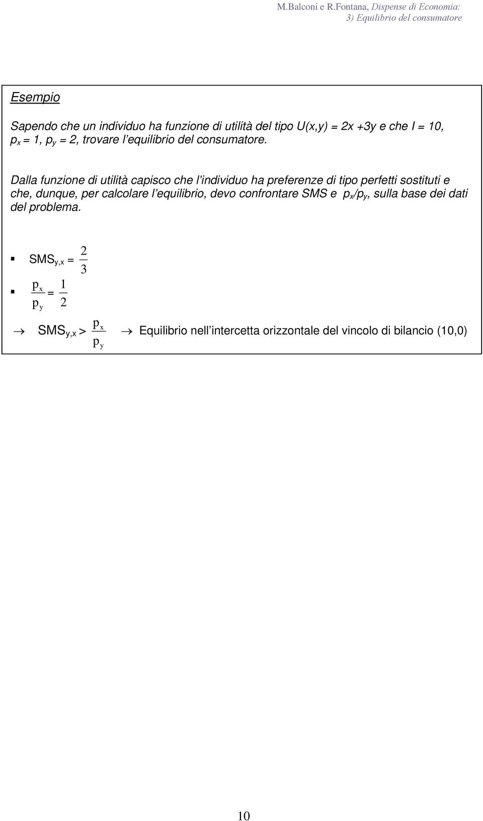 U(,) = 2 +3 e che = 10, = 1, = 2, trovre l equilirio del consumtore.