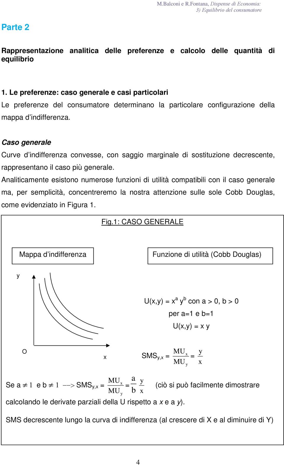 Cso generle Curve d indifferenz convesse, con sggio mrginle di sostituzione decrescente, rresentno il cso iù generle.