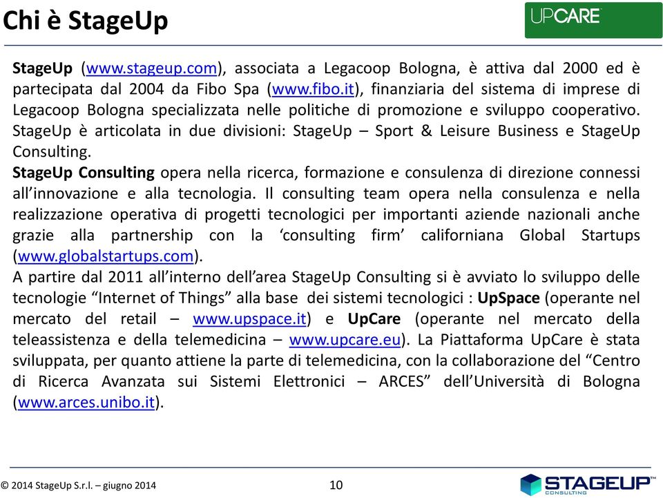StageUp è articolata in due divisioni: StageUp Sport & Leisure Business e StageUp Consulting.
