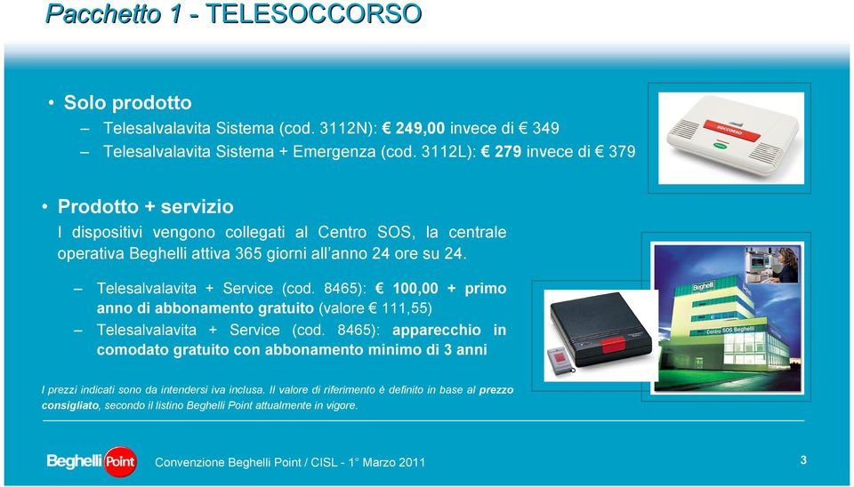 Telesalvalavita + Service (cod. 8465): 100,00 + primo anno di abbonamento gratuito (valore 111,55) Telesalvalavita + Service (cod.