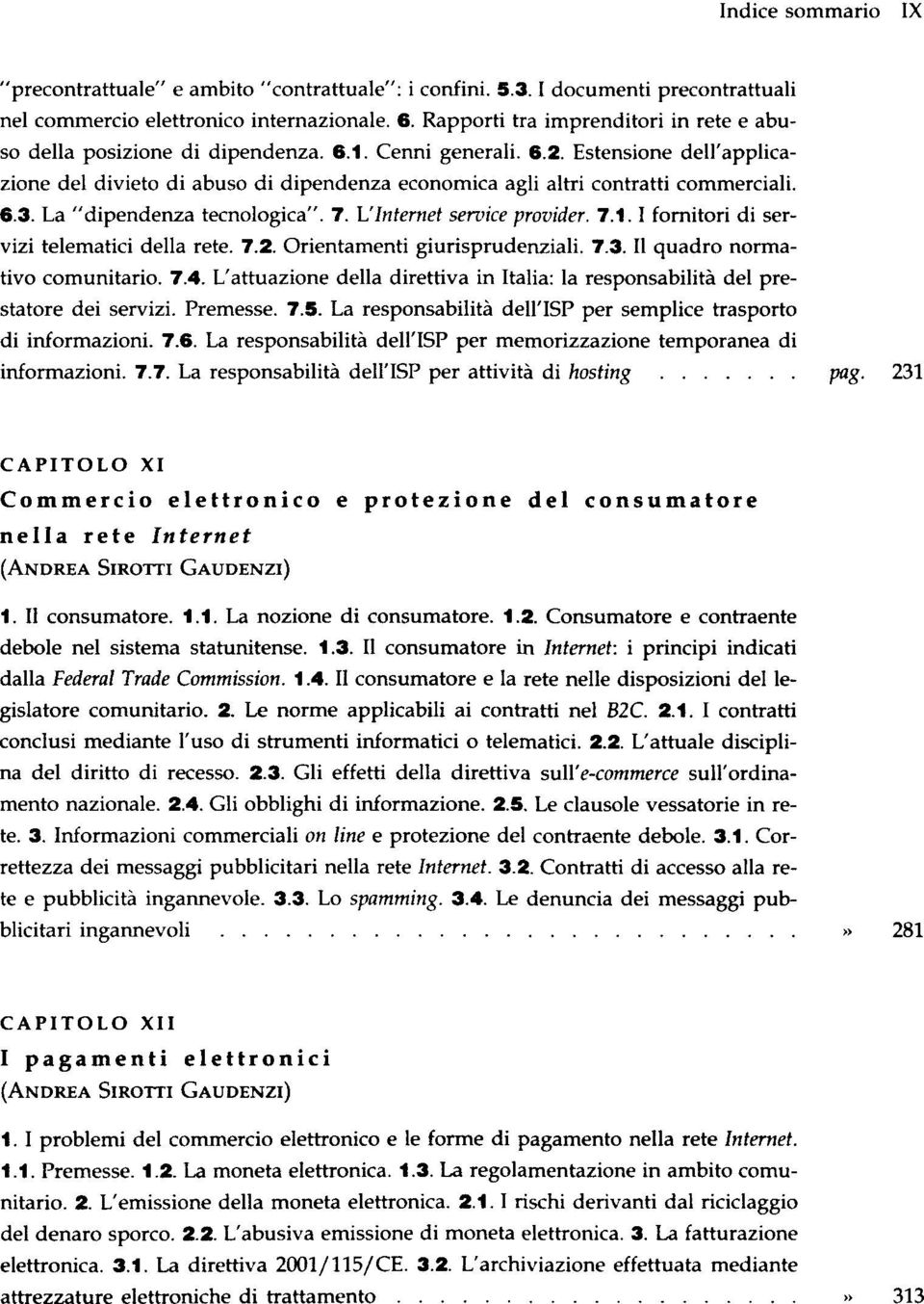 Estensione dell'applicazione del divieto di abuso di dipendenza economica agli altri contratti commerciali. 6.3. La "dipendenza tecnologica". 7. L'Internet service provider. 7.1.